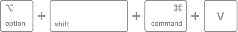 Command + Option + Shift + V | copy cut paste on Mac